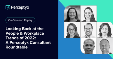 Looking Back at the People & Workplace Trends of 2022: A Perceptyx Consultant Roundtable