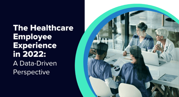 The Healthcare Employee Experience in 2022: A Data-Driven Perspective
