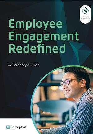 Employee Engagement Redefined - Perceptyx Employee Engagement Redefined - Perceptyx