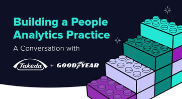 Building a People Analytics Practice: A Conversation with Takeda and Goodyear