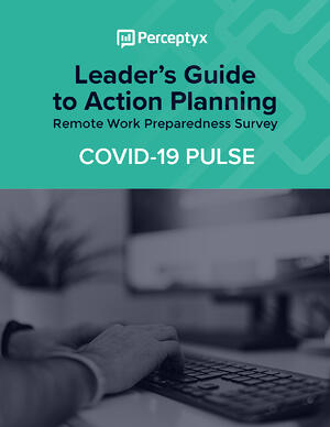 Leader’s Guide to Action Planning: Remote Work Preparedness Survey - Perceptyx Leader’s Guide to Action Planning: Remote Work Preparedness Survey - Perceptyx