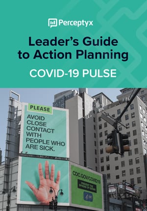 Leader’s Guide to Action Planning: COVID-19 Pulse - Perceptyx Leader’s Guide to Action Planning: COVID-19 Pulse - Perceptyx