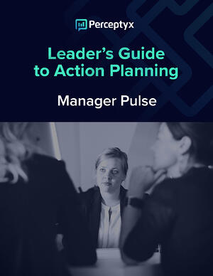 Leader’s Guide to Action Planning: Manager Pulse - Perceptyx Leader’s Guide to Action Planning: Manager Pulse - Perceptyx