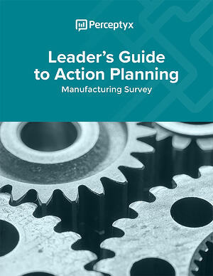 Leader’s Guide to Action Planning: Manufacturing Survey - Perceptyx