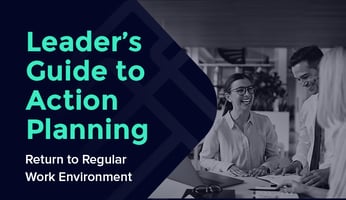 Leader’s Guide to Action Planning: Return to Regular Work Environment