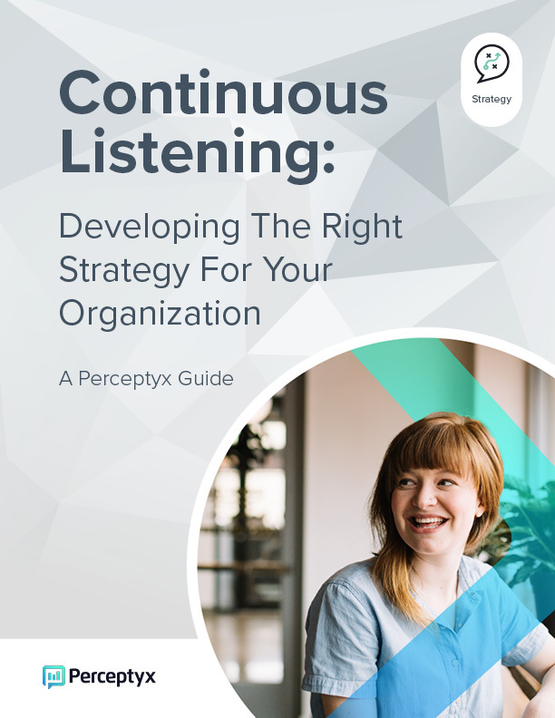 Continuous Listening: A Guide To Developing The Right Listening Strategy For Your Organization - Perceptyx